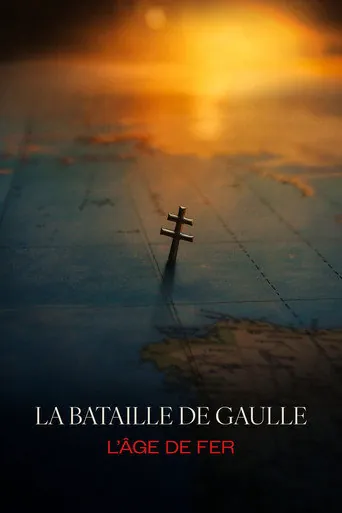 Affiche de La bataille de Gaulle - partie 1 : L'âge de fer